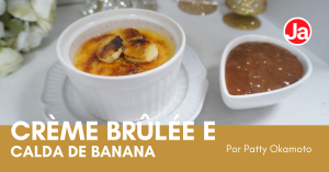 Crème Brûlée com Banana e Calda de Banana