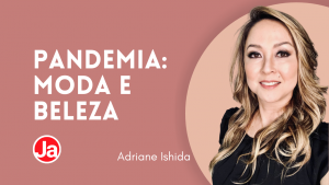 Moda e Beleza: Comportamento e Consumo na Pandemia