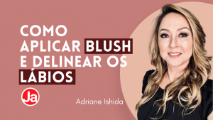 Como aplicar o blush e delinear os lábios