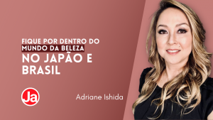 Mundo da Beleza no Japão e Brasil