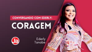 Conversando com Ederly: Coragem