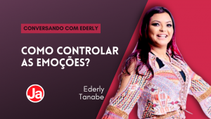 Conversando com Ederly: Como controlar as emoções?